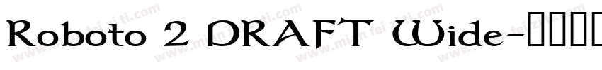 Roboto 2 DRAFT Wide字体转换